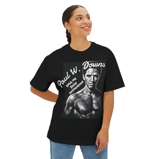 Paul W. Downs Gave Me Body Dysmorphia (Jimmy on Hacks) Unisex Oversized Boxy Tee